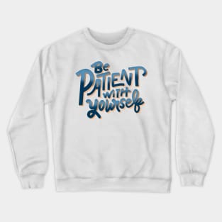 be patient with yourself Crewneck Sweatshirt